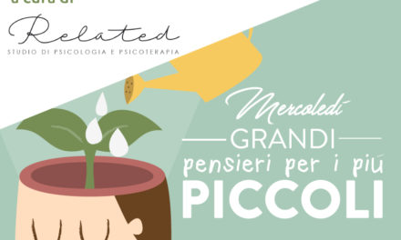 RUBRICA | “Mercoledì grandi pensieri per i più piccoli”: consigli per pensare e crescere a cura dello studio di psicologia e psicoterapia “Related”