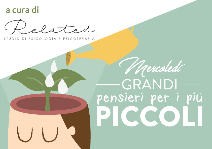 RUBRICA “Mercoledì grandi pensieri per i più piccoli”: consigli per pensare e crescere a cura dello studio di psicologia e psicoterapia “Related”