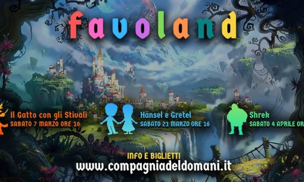 ECCO LE NUOVE DATE DI “FAVOLAND”, RASSEGNA TEATRALE DI FAVOLE PER GRANDI E BAMBINI